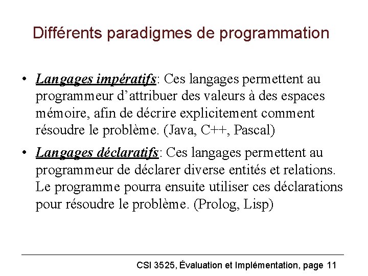 Différents paradigmes de programmation • Langages impératifs: Ces langages permettent au programmeur d’attribuer des