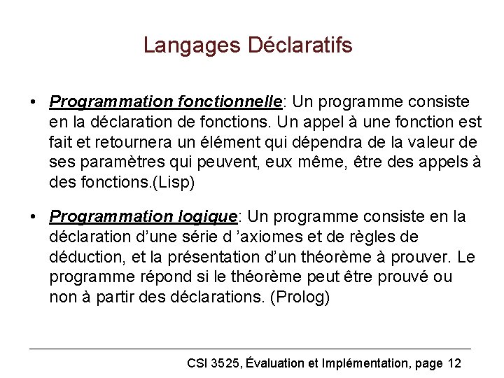 Langages Déclaratifs • Programmation fonctionnelle: Un programme consiste en la déclaration de fonctions. Un
