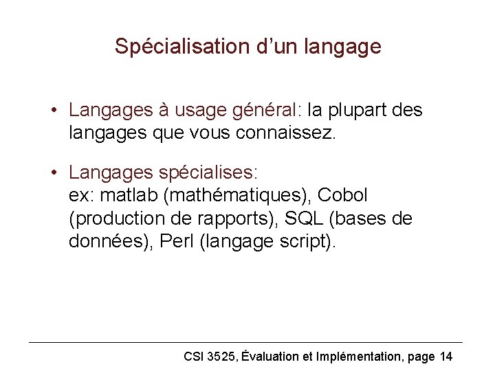  Spécialisation d’un langage • Langages à usage général: la plupart des langages que