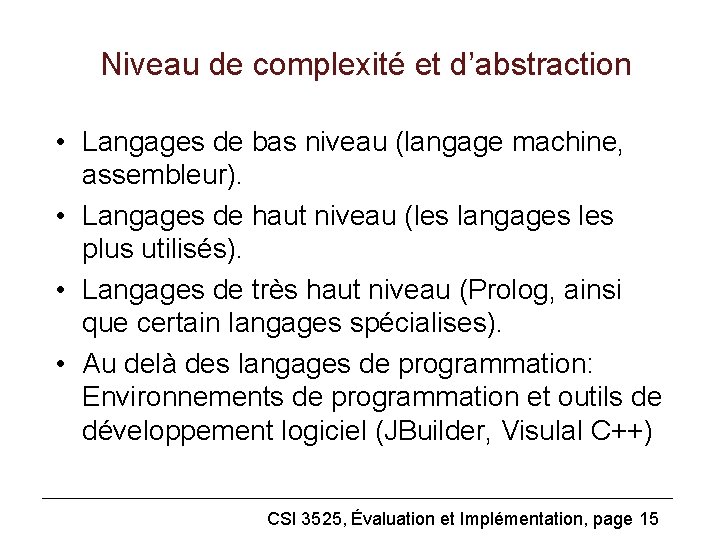 Niveau de complexité et d’abstraction • Langages de bas niveau (langage machine, assembleur). •