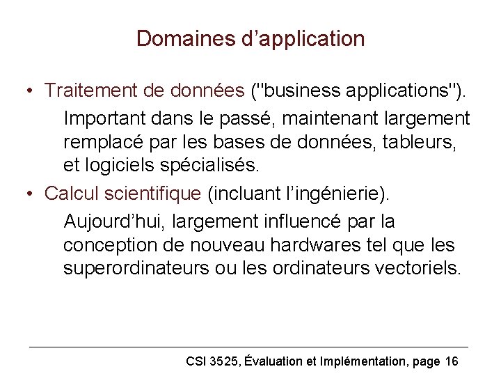 Domaines d’application • Traitement de données ("business applications"). Important dans le passé, maintenant largement