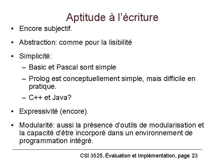 Aptitude à l’écriture • Encore subjectif. • Abstraction: comme pour la lisibilité • Simplicité: