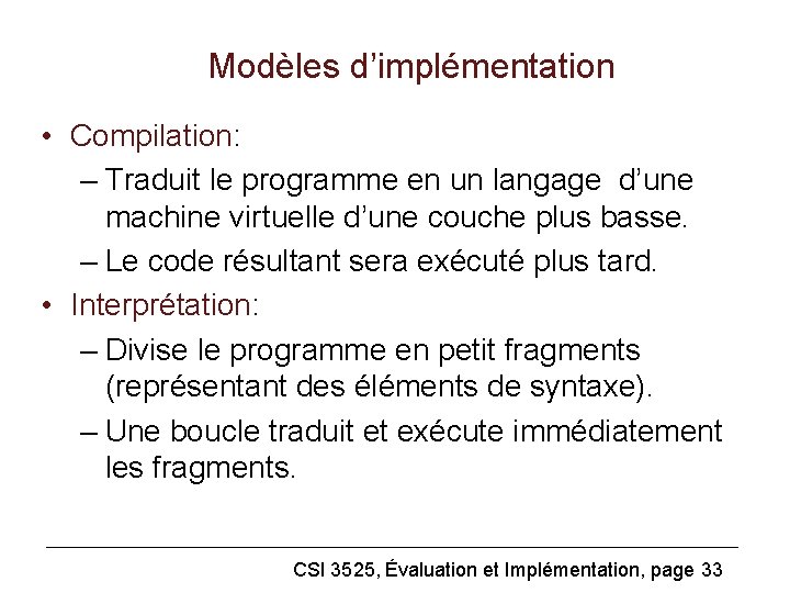 Modèles d’implémentation • Compilation: – Traduit le programme en un langage d’une machine virtuelle