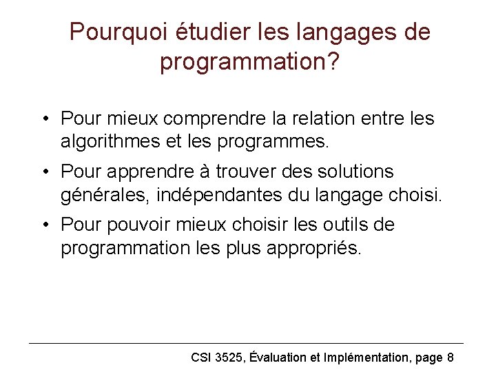 Pourquoi étudier les langages de programmation? • Pour mieux comprendre la relation entre les