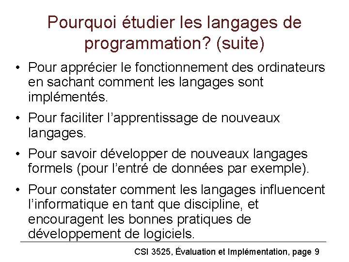 Pourquoi étudier les langages de programmation? (suite) • Pour apprécier le fonctionnement des ordinateurs
