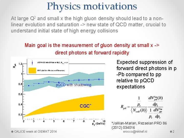 Physics motivations At large Q 2 and small x the high gluon density should