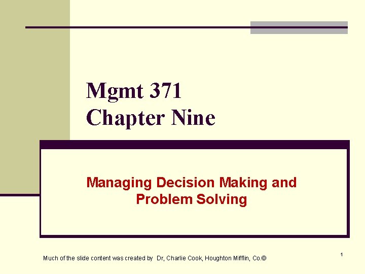 Mgmt 371 Chapter Nine Managing Decision Making and Problem Solving Much of the slide