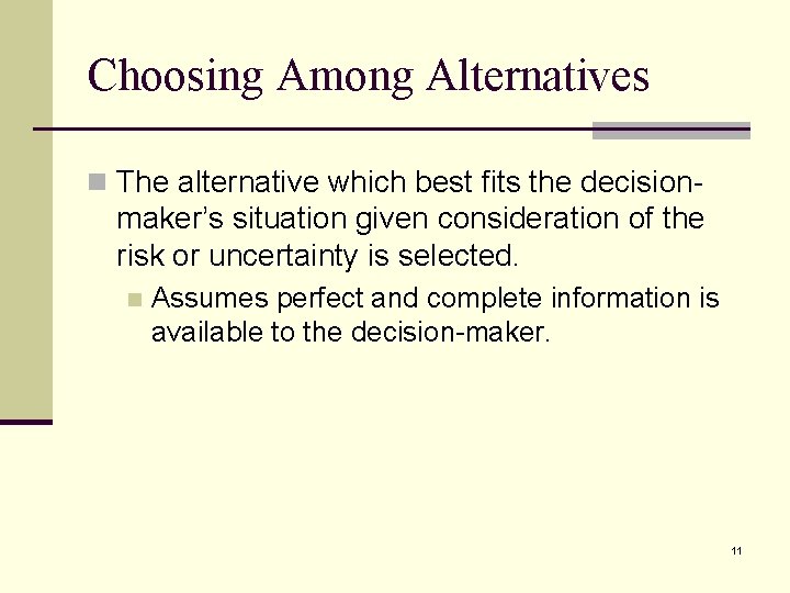 Choosing Among Alternatives n The alternative which best fits the decision- maker’s situation given