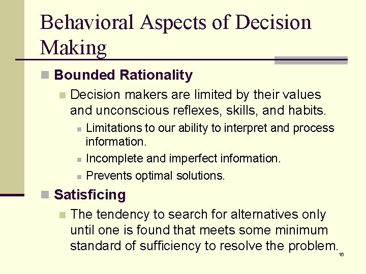 Behavioral Aspects of Decision Making n Bounded Rationality n Decision makers are limited by