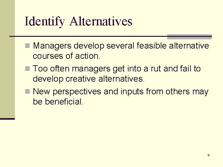 Identify Alternatives n Managers develop several feasible alternative courses of action. n Too often