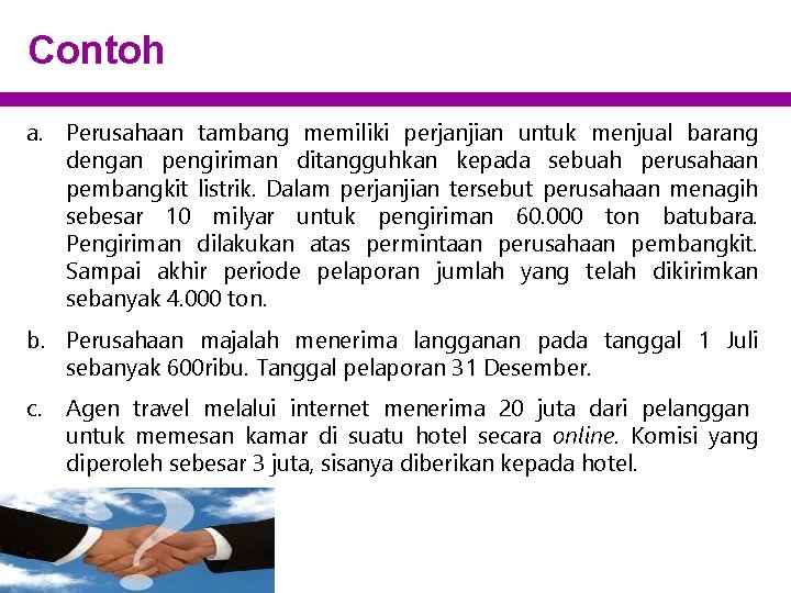 Contoh a. Perusahaan tambang memiliki perjanjian untuk menjual barang dengan pengiriman ditangguhkan kepada sebuah