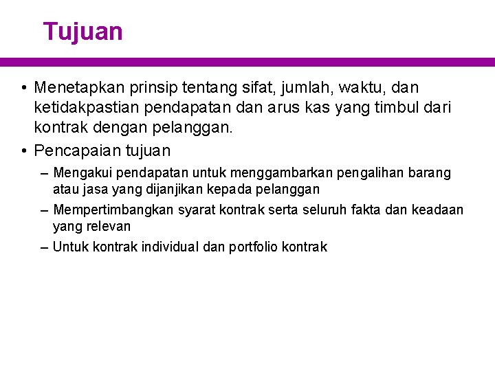 Tujuan • Menetapkan prinsip tentang sifat, jumlah, waktu, dan ketidakpastian pendapatan dan arus kas