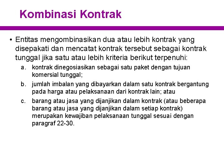 Kombinasi Kontrak • Entitas mengombinasikan dua atau lebih kontrak yang disepakati dan mencatat kontrak