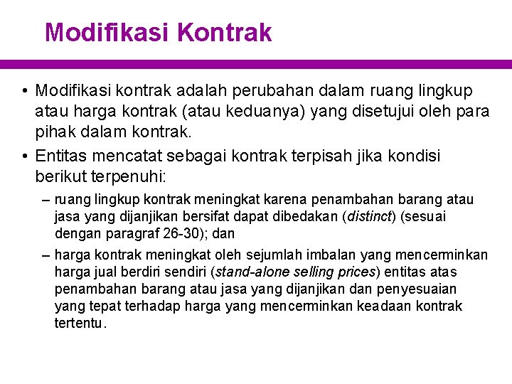 Modifikasi Kontrak • Modifikasi kontrak adalah perubahan dalam ruang lingkup atau harga kontrak (atau