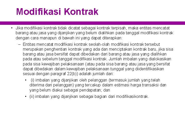 Modifikasi Kontrak • Jika modifikasi kontrak tidak dicatat sebagai kontrak terpisah, maka entitas mencatat