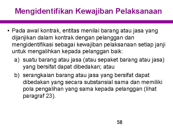 Mengidentifikan Kewajiban Pelaksanaan • Pada awal kontrak, entitas menilai barang atau jasa yang dijanjikan