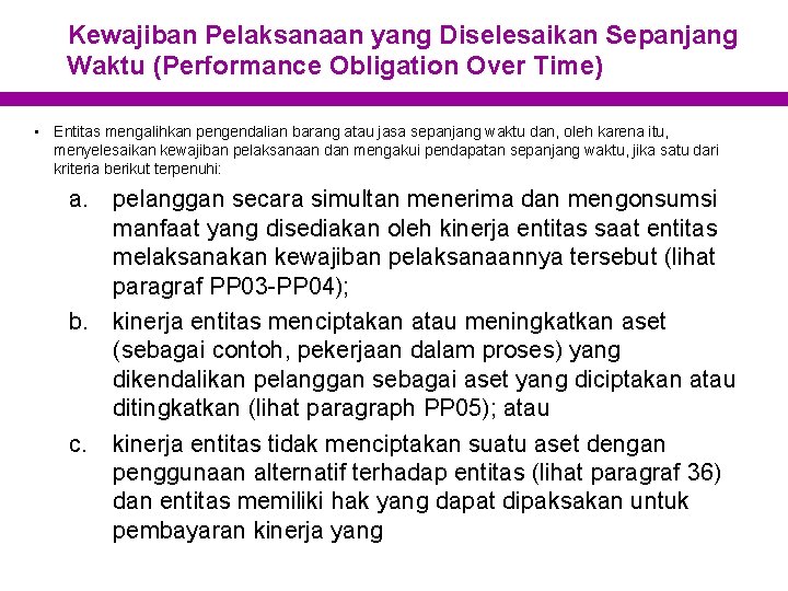 Kewajiban Pelaksanaan yang Diselesaikan Sepanjang Waktu (Performance Obligation Over Time) • Entitas mengalihkan pengendalian