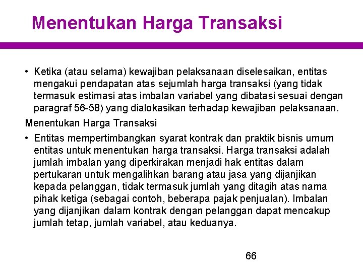 Menentukan Harga Transaksi • Ketika (atau selama) kewajiban pelaksanaan diselesaikan, entitas mengakui pendapatan atas