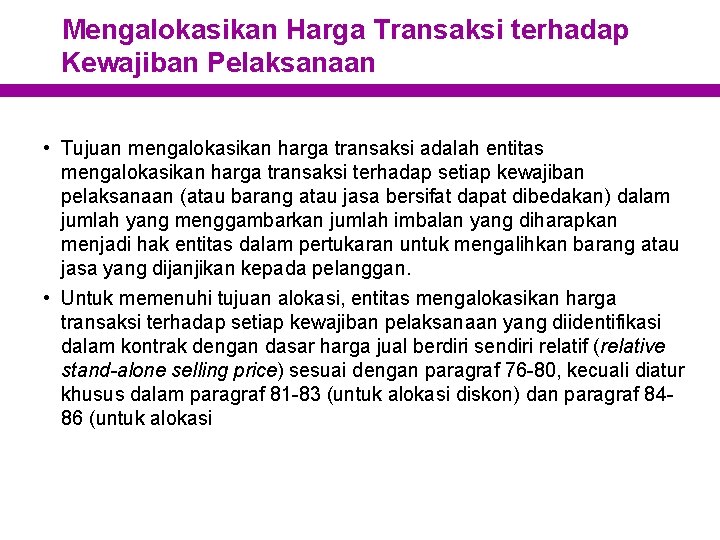 Mengalokasikan Harga Transaksi terhadap Kewajiban Pelaksanaan • Tujuan mengalokasikan harga transaksi adalah entitas mengalokasikan