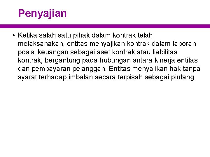 Penyajian • Ketika salah satu pihak dalam kontrak telah melaksanakan, entitas menyajikan kontrak dalam