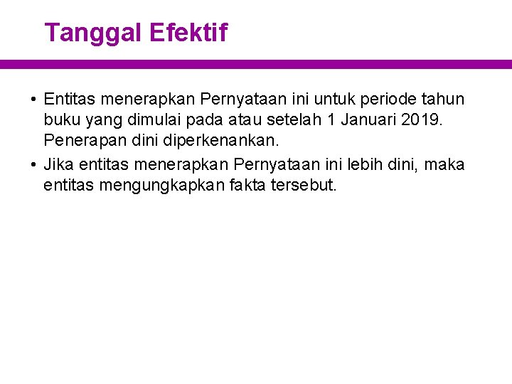 Tanggal Efektif • Entitas menerapkan Pernyataan ini untuk periode tahun buku yang dimulai pada