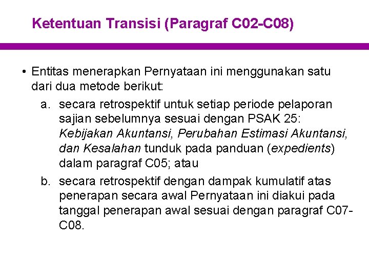 Ketentuan Transisi (Paragraf C 02 -C 08) • Entitas menerapkan Pernyataan ini menggunakan satu