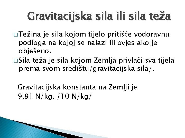 Gravitacijska sila ili sila teža � Težina je sila kojom tijelo pritišće vodoravnu podloga