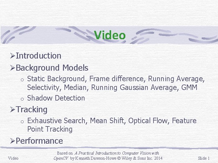 Video ØIntroduction ØBackground Models Static Background, Frame difference, Running Average, Selectivity, Median, Running Gaussian