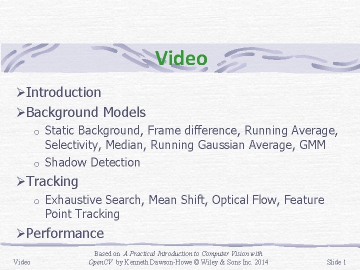 Video ØIntroduction ØBackground Models Static Background, Frame difference, Running Average, Selectivity, Median, Running Gaussian