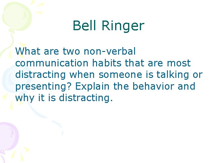Bell Ringer What are two non-verbal communication habits that are most distracting when someone