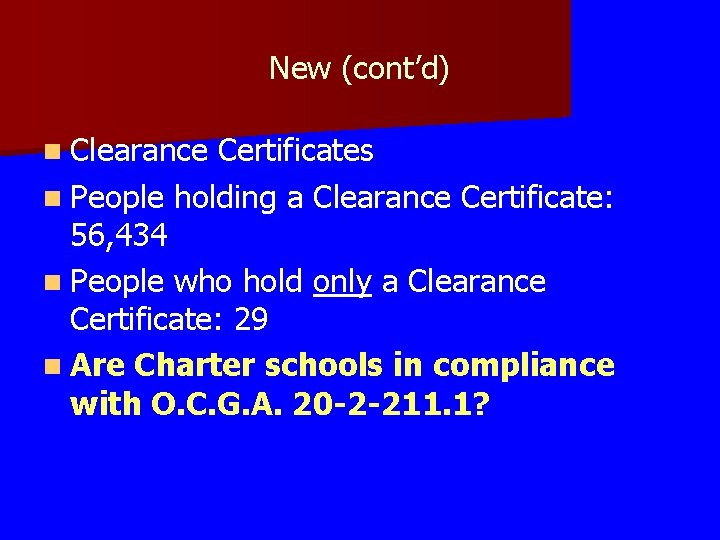New (cont’d) n Clearance Certificates n People holding a Clearance Certificate: 56, 434 n