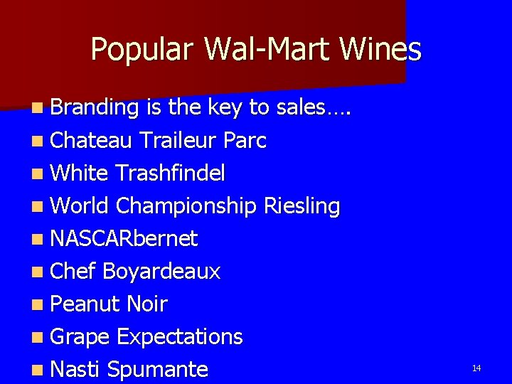 Popular Wal-Mart Wines n Branding is the key to sales…. n Chateau Traileur Parc