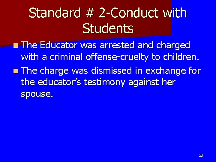 Standard # 2 -Conduct with Students n The Educator was arrested and charged with