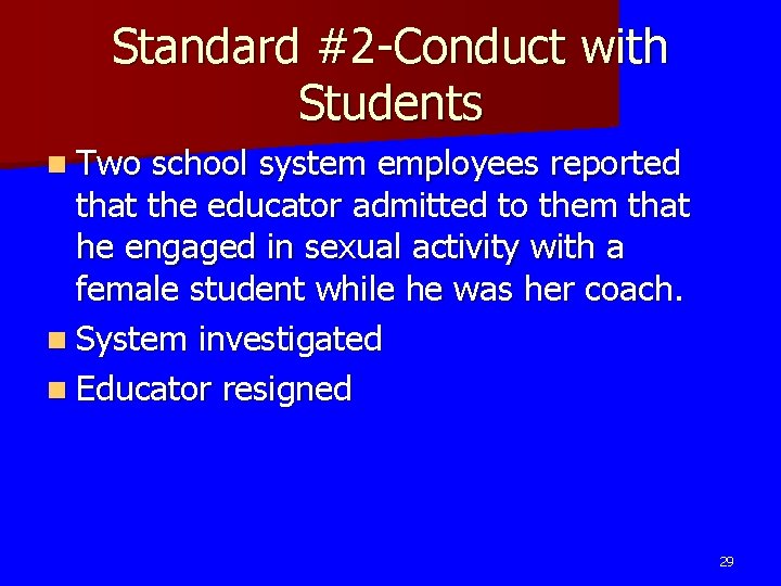 Standard #2 -Conduct with Students n Two school system employees reported that the educator