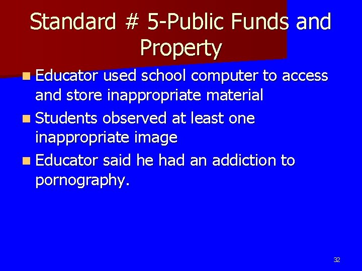 Standard # 5 -Public Funds and Property n Educator used school computer to access