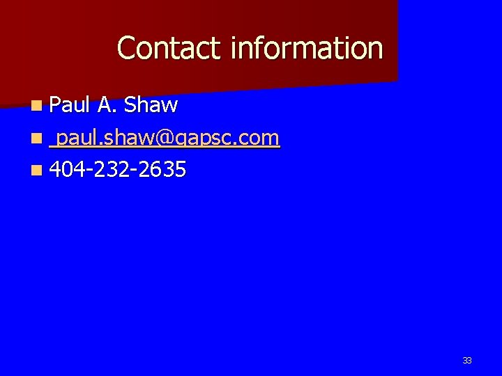 Contact information n Paul A. Shaw n paul. shaw@gapsc. com n 404 -232 -2635
