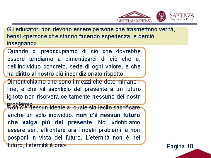 Gli educatori non devono essere persone che trasmettono verità, bensì «persone che stanno facendo Gli educatori non devono essere persone che trasmettono verità, bensì «persone che stanno facendo