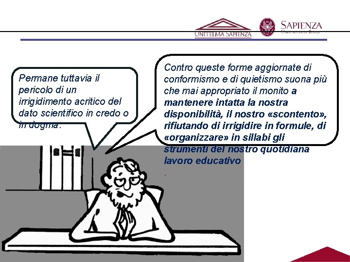 Permane tuttavia il pericolo di un irrigidimento acritico del dato scientifico in credo o Permane tuttavia il pericolo di un irrigidimento acritico del dato scientifico in credo o