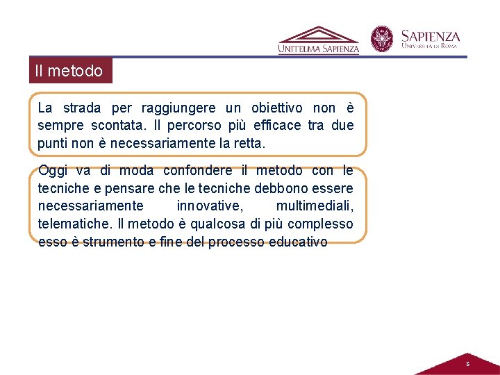 Il metodo La strada per raggiungere un obiettivo non è sempre scontata. Il percorso Il metodo La strada per raggiungere un obiettivo non è sempre scontata. Il percorso