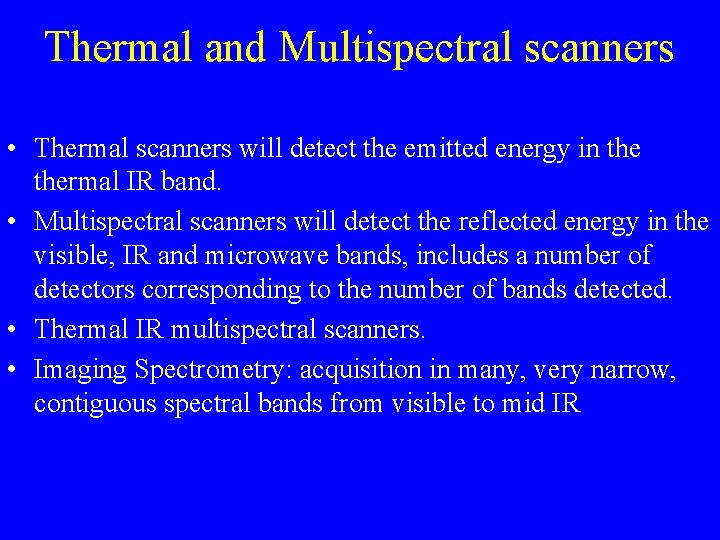 Thermal and Multispectral scanners • Thermal scanners will detect the emitted energy in thermal