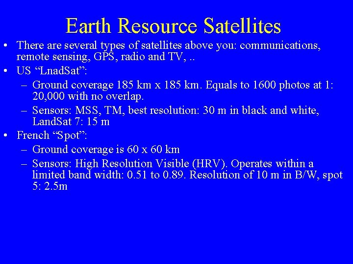 Earth Resource Satellites • There are several types of satellites above you: communications, remote