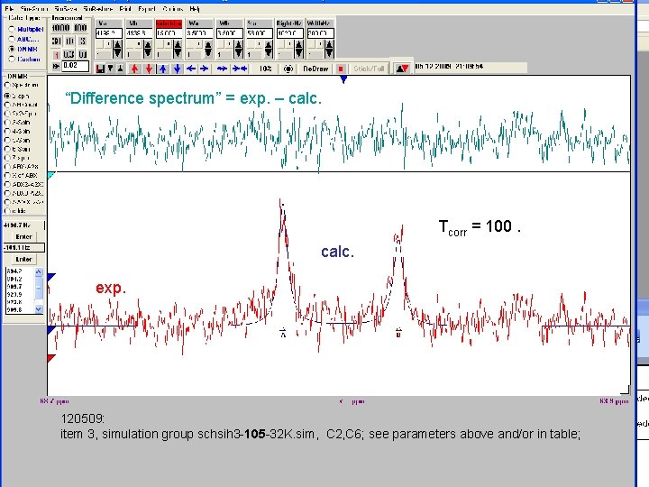 “Difference spectrum” = exp. – calc. Tcorr = 100. calc. exp. 120509: item 3,