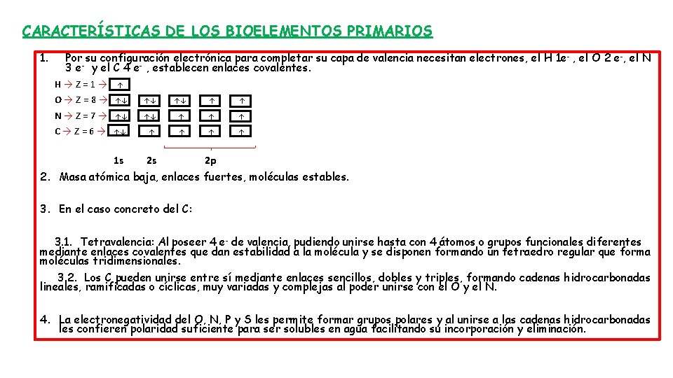 CARACTERÍSTICAS DE LOS BIOELEMENTOS PRIMARIOS 1. Por su configuración electrónica para completar su capa CARACTERÍSTICAS DE LOS BIOELEMENTOS PRIMARIOS 1. Por su configuración electrónica para completar su capa