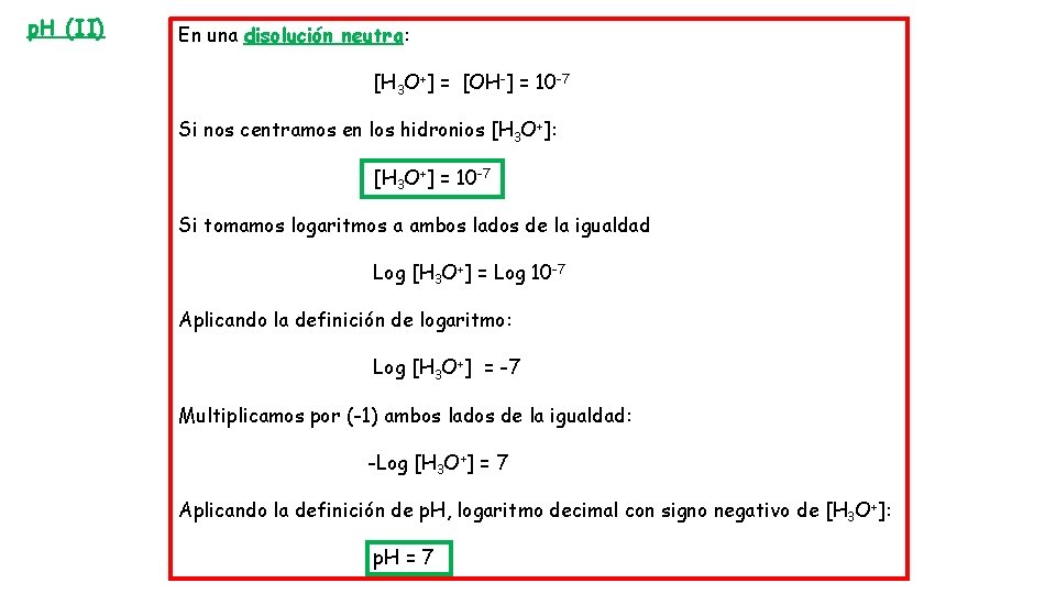 p. H (II) En una disolución neutra: [H 3 O+] = [OH-] = 10