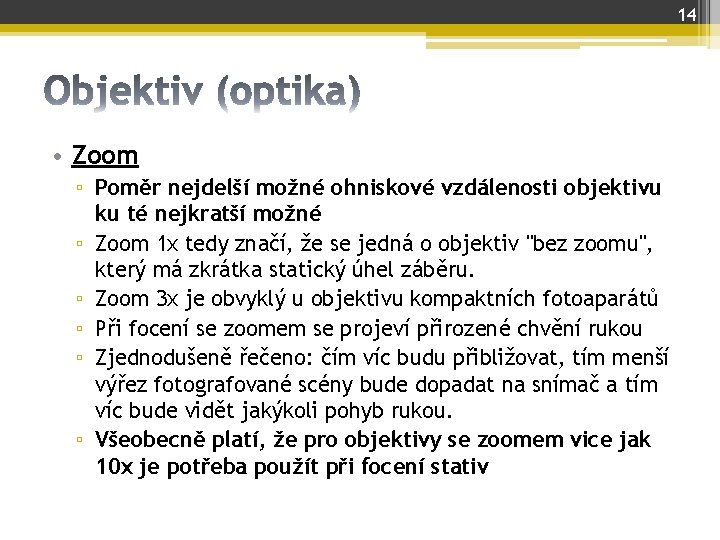 14 • Zoom ▫ Poměr nejdelší možné ohniskové vzdálenosti objektivu ku té nejkratší možné