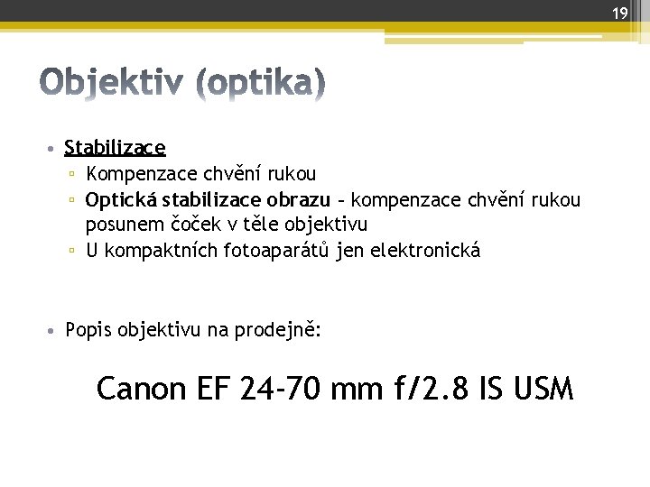 19 • Stabilizace ▫ Kompenzace chvění rukou ▫ Optická stabilizace obrazu – kompenzace chvění