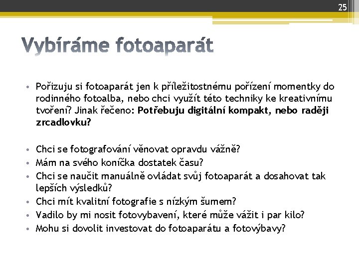 25 • Pořizuju si fotoaparát jen k příležitostnému pořízení momentky do rodinného fotoalba, nebo