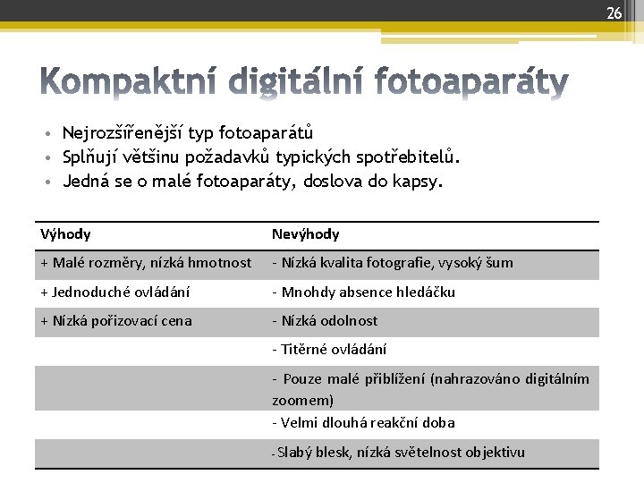 26 • Nejrozšířenější typ fotoaparátů • Splňují většinu požadavků typických spotřebitelů. • Jedná se