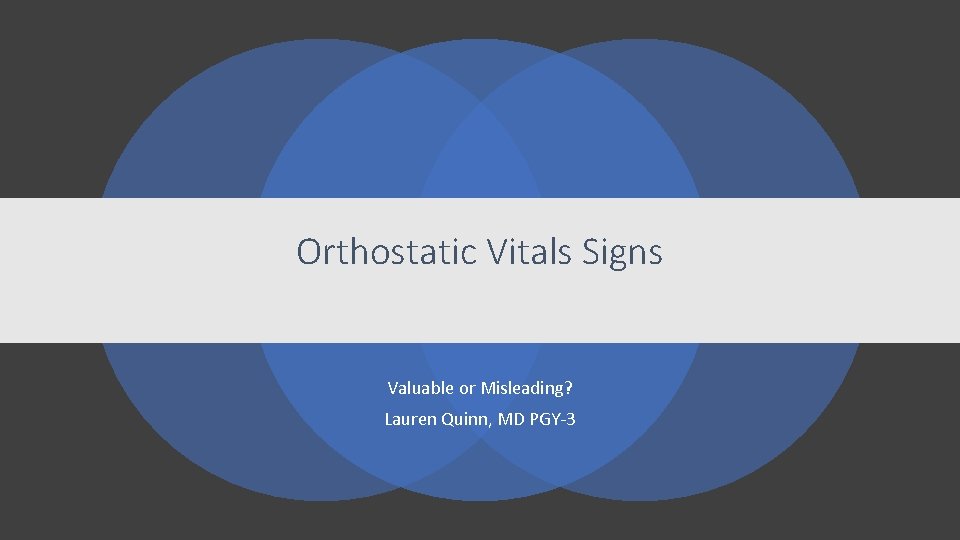 Orthostatic Vitals Signs Valuable or Misleading? Lauren Quinn, MD PGY‐ 3 