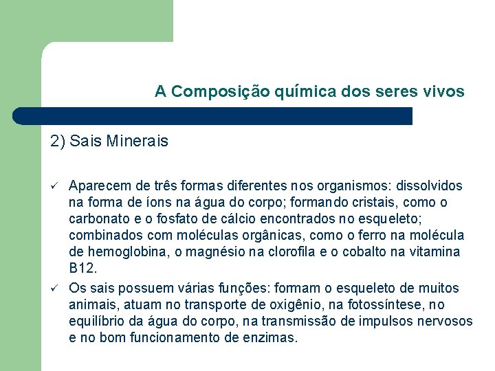 A Composição química dos seres vivos 2) Sais Minerais ü ü Aparecem de três A Composição química dos seres vivos 2) Sais Minerais ü ü Aparecem de três